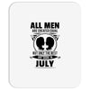 All Men Are Created Equal But Only The Best Are Born In July Mousepad