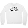let go let god Crewneck Sweatshirt