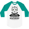 I Am Cat Actually In A Very Commited Relationship 3/4 Sleeve Shirt