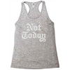 not today Racerback Tank