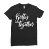 better together 3 Ladies Fitted T-Shirt