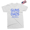 guns dont kill people dads with pretty daughters do Exclusive T-shirt