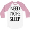 need more sleep 3/4 Sleeve Shirt