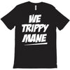 we trippy mane T-Shirt