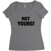 Not Yours Women's Triblend Scoop T-shirt