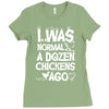 i was normal a dozen chickens ago Ladies Fitted T-Shirt