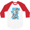 BORN TO BE AWESOME 3/4 Sleeve Shirt