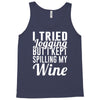 i tried jogging but i kept spilling my wine Tank Top