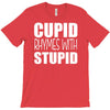 cupid rhymes with stupid T-Shirt