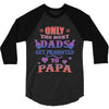 only the best dads get promoted to papa 3/4 Sleeve Shirt