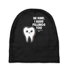 be kind i have fillings too Baby Beanies