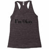 i'm okay Racerback Tank