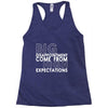 big disappointment come from high expectations Racerback Tank