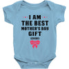 I Am The Best Mother's Day Gift Ever Baby Bodysuit