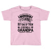 There Aren't  Many Things I Love More Than Fishing Toddler T-shirt