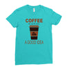 coffee is always a good idea Ladies Fitted T-Shirt