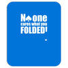 no one cares what you folded Mousepad