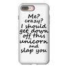 Me? Crazy? I should get down off this unicorn and slap you iPhone 8 Plus