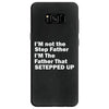 I&rsquo;M not the Step Father I&rsquo;M The Father That STEPPED UP Samsung Galaxy S8