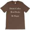 drink coffee read books be happy T-Shirt