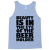 beauty is in the eye of the beer holder Tank Top