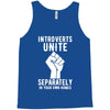 introverts unite separately in your own homes Tank Top