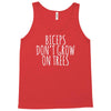 biceps don't grow on trees Tank Top