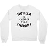 nutella is cheaper than therapy Crewneck Sweatshirt