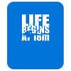 ow life begins at 18 meters Mousepad