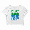 play hard, work lazily Crop Top