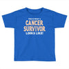 This Is What a Cancer Survivor Looks Like Toddler T-shirt