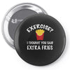 exercise vs extra fries Pin-back button