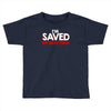i'm saved but this pettiness Toddler T-shirt