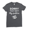 Sorry That is Not My Problem Ladies Fitted T-Shirt