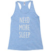 need more sleep (2) Racerback Tank