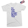 my cat was pight about you Exclusive T-shirt