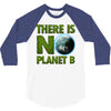 there is no planet  b earth day 3/4 Sleeve Shirt