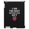 I Am The Best Mother's Day Gift Ever iPad 3 and 4 Case