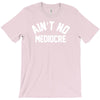 ain't no mediocre T-Shirt