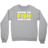 born to fish forced to work Crewneck Sweatshirt