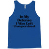In My Defense I Was Left Unsupervised Tank Top