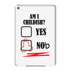 am i childish iPad Mini 4