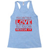 you cant buy love but you can rescue it Racerback Tank