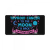 I Love Someone with Thyroid Cancer to The Moon and Back to Infinity License Plate