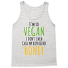 i'm so vegan i don't even call my boyfriend honey Tank Top