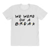 we were on a break All Over Women's T-shirt
