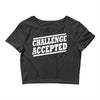challenge accepted t shirt Crop Top