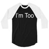 i'm too 3/4 Sleeve Shirt
