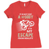 It is Not Just A Hobby It is My Escape From Reality Ladies Fitted T-Shirt