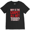 why is the carpet wet todd V-Neck Tee